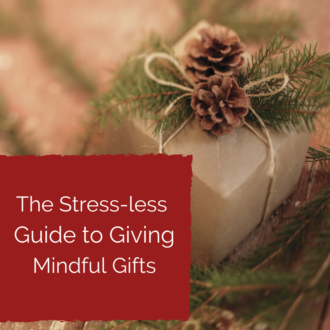 The Stress-less Guide to Giving Mindful Gifts!